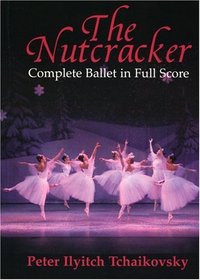 The Nutcracker : Complete Ballet in Full Score