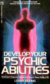 Develop Your Psychic Abilities: and Get them to work for You in your Daily Life