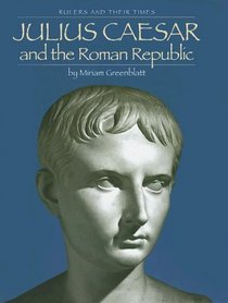 Julius Caesar And The Roman Republic (Rulers and Their Times)
