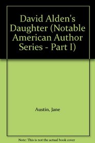 David Alden's Daughter (Notable American Author Series - Part I)