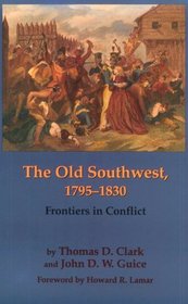 The Old Southwest, 1795-1830: Frontiers in Conflict