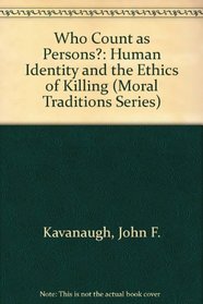 Who Count As Persons?: Human Identity and the Ethics of Killing (Moral Traditions & Moral Arguments.)