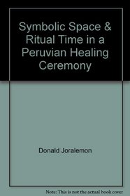 Symbolic space & ritual time in a Peruvian healing ceremony (Ethnic technology notes)