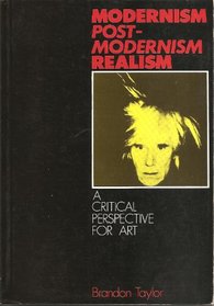Modernism, Post-Modernism, Realism: A Critical Perspective for Art (Winchester studies in art and criticism)