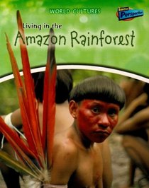 Living in the Amazon Rainforest (World Cultures)