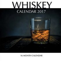 Whiskey Calendar 2017: 16 Month Calendar