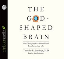 The God-Shaped Brain: How Changing Your View of God Transforms Your Life