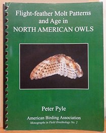 Flight-Feather Molt Patterns and Age in North American Owls (Monographs in Field Ornithology)