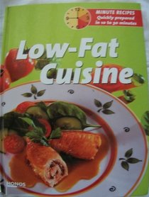 LOW FAT CUISINE (MINUTE RECIPES - QUICKLY PREPARED IN 10 TO 30 MINUTES)