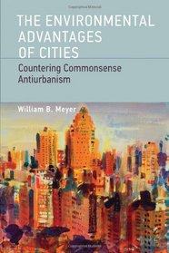 The Environmental Advantages of Cities: Countering Commonsense Antiurbanism (Urban and Industrial Environments)