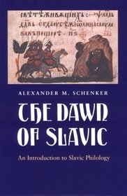 The Dawn of Slavic : An Introduction to Slavic Philology (Yale Language Series)