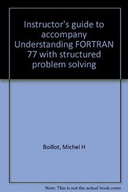 Instructor's guide to accompany Understanding FORTRAN 77 with structured problem solving