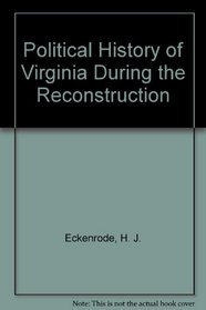 Political History of Virginia During the Reconstruction (The Black heritage library collection)