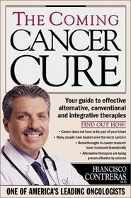 The Coming Cancer Cure Your Guide to effective alternative, conventional and integrative therapies