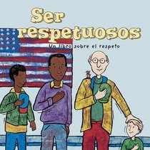 Ser respetuosos: Un libro sobre el respeto (Being Respectful: A Book About Respectfulness) (Asi Somos!/ Way to Be!) (Spanish Edition)