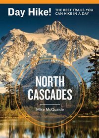 Day Hike! North Cascades, 3rd Edition: The Best Trails You Can Hike in a Day