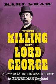 The Killing of Lord George: A Tale of Murder and Deceit in Edwardian England