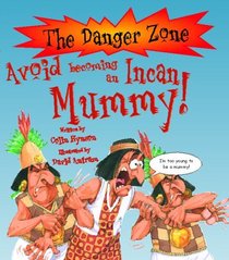 Avoid Being an Incan Mummy (Danger Zone)