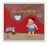 Ana No Quiere Crecer/ Ana Doesn't Want to Grow Up (Cuentos Para Sentir / Feeling Stories) (Spanish Edition)