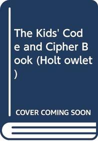 The kids' code and cipher book (Holt owlet)