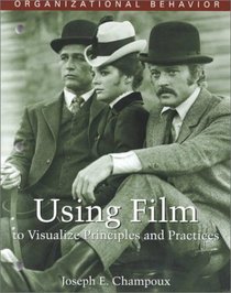 Organizational Behavior: Using Film to Visualize Principles and Practices