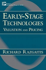 Early-Stage Technologies: Valuation and Pricing (Intellectual Property-General, Law, Accounting  Finance, Management, Licensing, Special Topics)