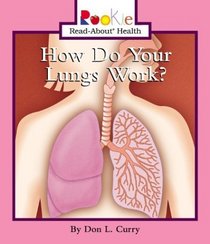 How Do Your Lungs Work (Rookie Read-About Health)