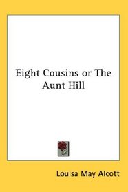 Eight Cousins or The Aunt Hill