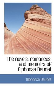 The novels, romances, and memoirs of Alphonse Daudet