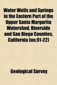 Water Wells and Springs in the Eastern Part of the Upper Santa Margarita Watershed, Riverside and San Diego Counties, California (no.91-22)