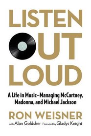 Listen Out Loud*: A Life in Music--Managing McCartney, Madonna, and Michael Jackson