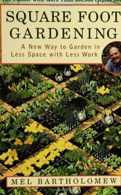 Square Foot Gardening : A New Way to Garden in Less Space with Less Work