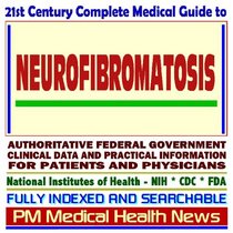 21st Century Complete Medical Guide to Neurofibromatosis, von Recklinghausens Disease, Authoritative Government Documents, Clinical References, and Practical Information for Patients and Physicians (CD-ROM)