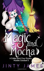Magic and Mocha: A Coffee Witch Cozy Mystery (Maddie Goodwell) (Volume 3)
