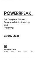 Powerspeak: The Complete Guide to Persuasive Public Speaking and Presenting
