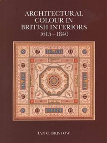 Architectural Colour in British Interiors, 1615-1840 (Paul Mellon Centre for Studies in Britis)