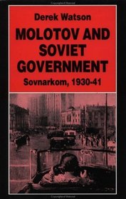 Molotov and Soviet Government : Sovnarkom, 1930-41 (Studies in Russian  Eastern European History)