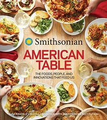 Smithsonian American Table: The Foods, People, and Innovations That Feed Us