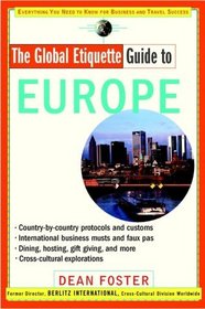 The Global Etiquette Guide to Europe : Everything You Need to Know for Business and Travel Success (Global Etiquette Guides)