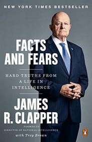 Facts and Fears: Hard Truths from a Life in Intelligence