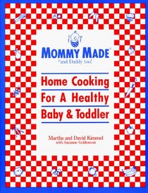 Mommy Made and Daddy Too: Home Cooking for a Healthy Baby  Toddler