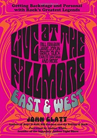 Live at the Fillmore East and West: Getting Backstage and Personal with Rock's Greatest Legends