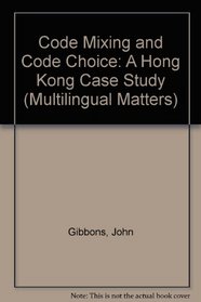 Code-Mixing and Code Choice: A Hong Kong Case Study (Multilingual Matters, No 27)