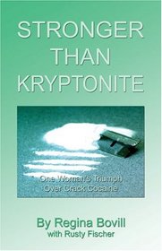 Stronger Than Kryptonite: One Woman's Triumph Over Crack Cocaine