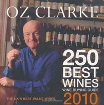 Oz Clarke 250 Best Wines, 2010: Wine Buying Guide