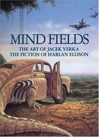 Mind Fields: The Art of Jacek Yerka, the Fiction of Harlan Ellison