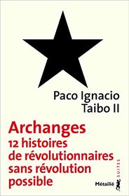 Archanges - douze histoires de rvolutionnaires sans rvolution possible