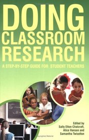 Doing Classroom Research: A step by step Guide for Student Teachers