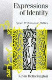 Expressions of Identity: Space, Performance, Politics (Published in association with Theory, Culture & Society)