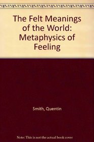 The Felt Meanings of World: A Metaphysics of Feeling